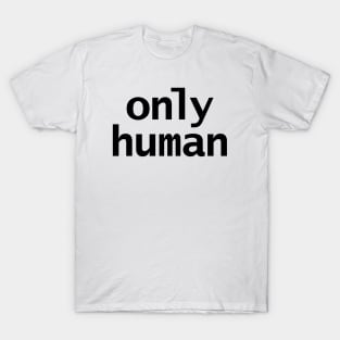 Only Human T-Shirt